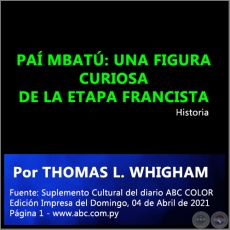 PAÍ MBATÚ: UNA FIGURA CURIOSA DE LA ETAPA FRANCISTA - Por THOMAS L. WHIGHAM - Domingo, 04 de Abril de 2021